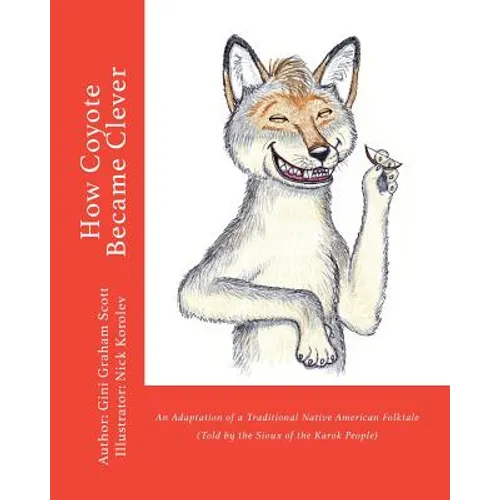 How Coyote Became Clever: An Adaptation of a Traditional Native American Folktale (Told by the Karok People) - Paperback