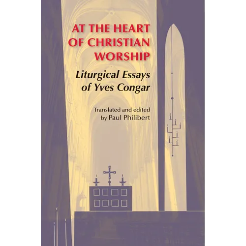 At the Heart of Christian Worship: Liturgical Essays of Yves Congar - Paperback