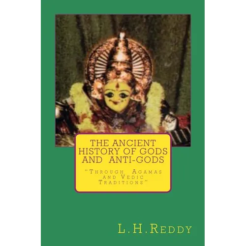 The Ancient History of Gods and Anti-Gods: Through Agamas and Vedic Traditions - Paperback