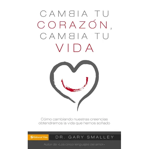 Los Change Your Heart Change Your Life: How Changing What You Believe Will Give You the Great Life You've Always Wanted - Paperback