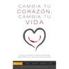 Los Change Your Heart Change Your Life: How Changing What You Believe Will Give You the Great Life You've Always Wanted - Paperback