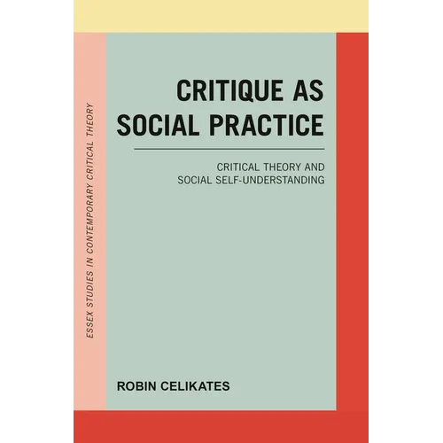 Critique as Social Practice: Critical Theory and Social Self-Understanding - Paperback