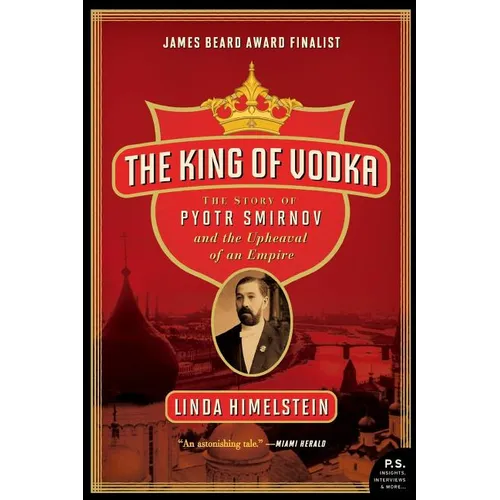 The King of Vodka: The Story of Pyotr Smirnov and the Upheaval of an Empire - Paperback