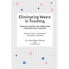 Eliminating Waste In Teaching: Timeless Lessons for Improving Teaching and Training - Paperback