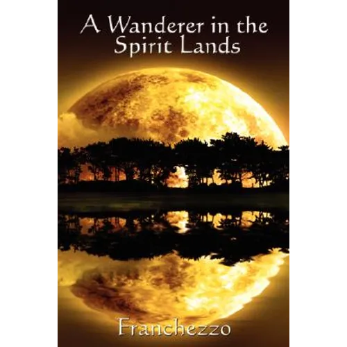 A Wanderer in the Spirit Lands: A Classic Spiritualist Account of the Afterlife - Paperback