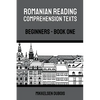 Romanian Reading Comprehension Texts: Beginners - Book One - Paperback