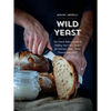 Wild Yeast: The French Baker's Guide to Making Your Own Starter for Delicious Bread, Pizza, Desserts, and More! - Hardcover