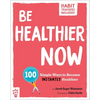 Be Healthier Now: 100 Simple Ways to Become Instantly Healthier - Paperback