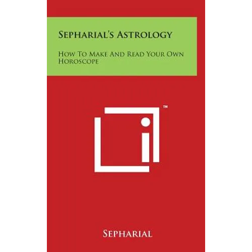 Sepharial's Astrology: How to Make and Read Your Own Horoscope - Hardcover