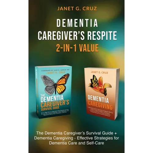 Dementia Caregiver's Respite 2-In-1 Value: The Dementia Caregiver's Survival Guide + Dementia Caregiver - Effective Strategies for Dementia Care and S - Hardcover