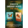 Dementia Caregiver's Respite 2-In-1 Value: The Dementia Caregiver's Survival Guide + Dementia Caregiver - Effective Strategies for Dementia Care and S - Hardcover