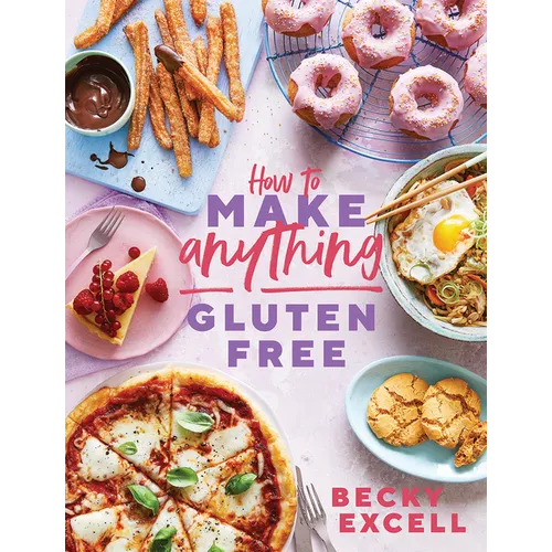 How to Make Anything Gluten-Free: Over 100 Recipes for Everything from Home Comforts to Fakeaways, Cakes to Dessert, Brunch to Bread! - Hardcover