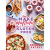 How to Make Anything Gluten-Free: Over 100 Recipes for Everything from Home Comforts to Fakeaways, Cakes to Dessert, Brunch to Bread! - Hardcover