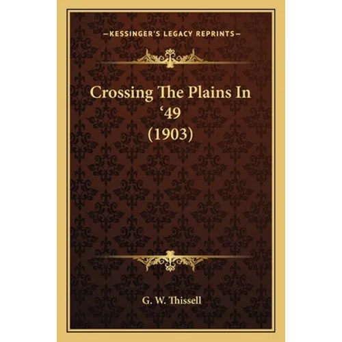 Crossing The Plains In '49 (1903) - Paperback