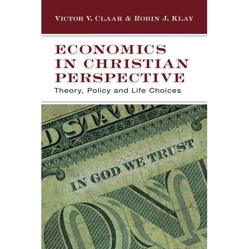 Economics in Christian Perspective: Theory, Policy and Life Choices - Paperback