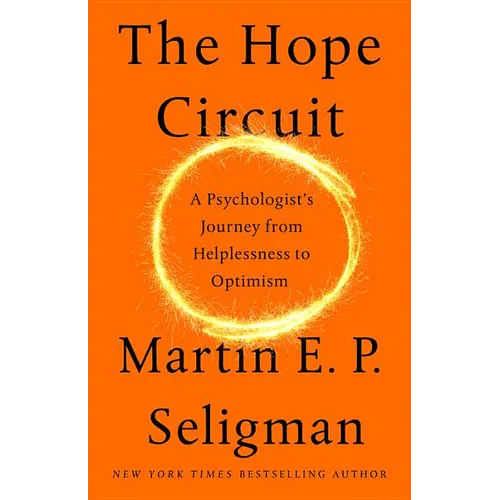 The Hope Circuit: A Psychologist's Journey from Helplessness to Optimism - Hardcover