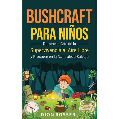 Bushcraft para niños: Domine el arte de la supervivencia al aire libre y prospere en la naturaleza salvaje - Hardcover