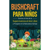 Bushcraft para niños: Domine el arte de la supervivencia al aire libre y prospere en la naturaleza salvaje - Hardcover