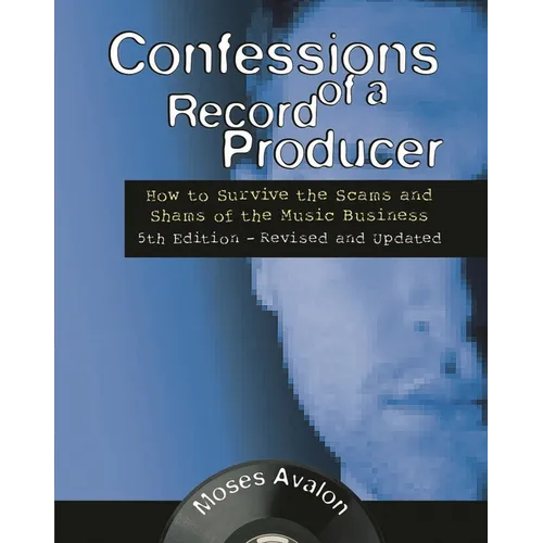 Confessions of a Record Producer: How to Survive the Scams and Shams of the Music Business - Paperback