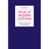 Atlas of Modern Clothing: From the Trench Coat to the Sweatshirt - Hardcover