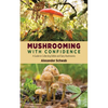 Mushrooming with Confidence: A Guide to Collecting Edible and Tasty Mushrooms - Paperback