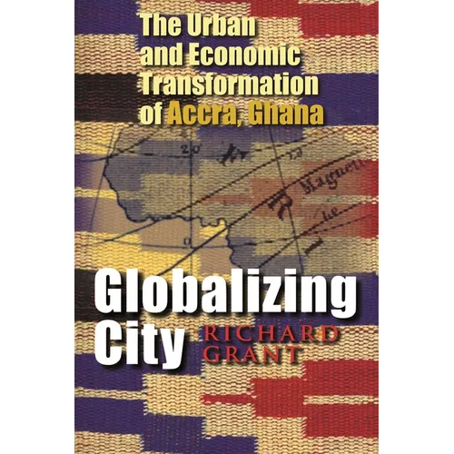 Globalizing City: The Urban and Economic Transformation of Accra, Ghana - Hardcover