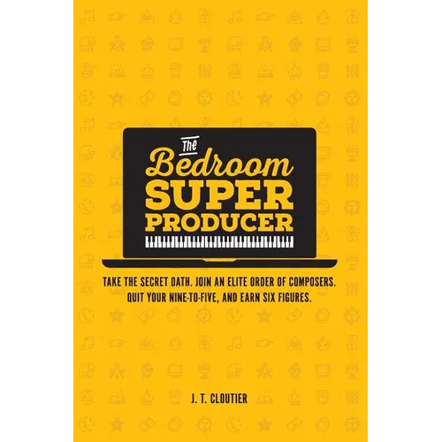 The Bedroom Super Producer: Take the secret oath. Join an elite order of composers. Quit your nine-to-five, and earn six figures. - Paperback