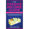 The Passive Income Guide to Financial Freedom: Ideas and Strategies to Make Money Online Through Multiple Income Streams - Affiliate Marketing, Bloggi - Hardcover