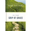 In the Grip of Grace: Letting Go of Self-Sufficiency and Discovering the Unending Gift of God's Grace - Hardcover
