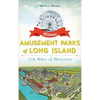 Historic Amusement Parks of Long Island: 118 Miles of Memories - Hardcover