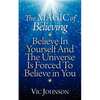 The Magic of Believing: Believe in Yourself and The Universe Is Forced to Believe In You - Paperback