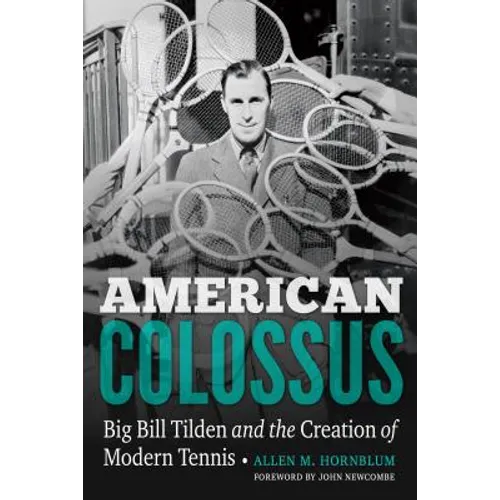 American Colossus: Big Bill Tilden and the Creation of Modern Tennis - Hardcover