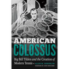 American Colossus: Big Bill Tilden and the Creation of Modern Tennis - Hardcover