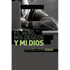 El Sexo, MIS Deseos Y Mi Dios: Cómo Descubir El Deseo Divino Debajo de la Lucha Sexual - Paperback