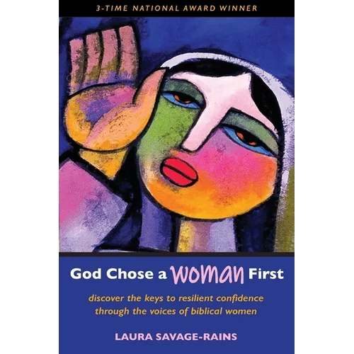 God Chose a Woman First: Discover the Keys to Resilient Confidence through the Voices of Biblical Women - Paperback