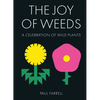 The Joy of Weeds: A Celebration of Wild Plants - Hardcover