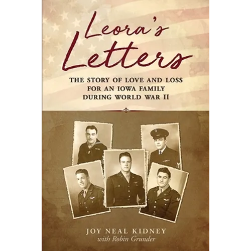 Leora's Letters: The Story of Love and Loss for an Iowa Family During World War II - Paperback