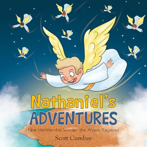 Nathaniel's Adventures: Nine Months-No Wonder the Angels Rejoiced - Paperback