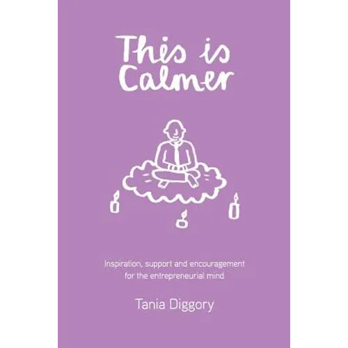 This Is Calmer: Inspiration, support and encouragement for the entrepreneurial mind - Paperback