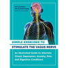 Simple Exercises to Stimulate the Vagus Nerve: An Illustrated Guide to Alleviate Stress, Depression, Anxiety, Pain, and Digestive Conditions - Paperback