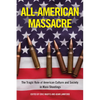 All-American Massacre: The Tragic Role of American Culture and Society in Mass Shootings - Hardcover