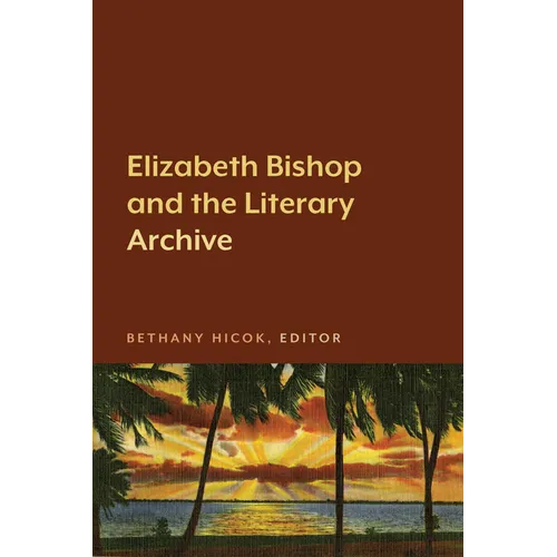 Elizabeth Bishop and the Literary Archive - Paperback