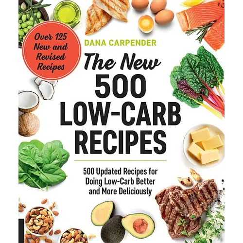 The New 500 Low-Carb Recipes: 500 Updated Recipes for Doing Low-Carb Better and More Deliciously - Paperback
