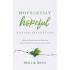 Hopelessly Hopeful During Separation: 28 Daily Devotionals of Hope for Those Experiencing Marital Separation - Hardcover