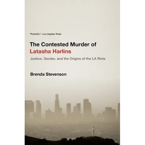 The Contested Murder of Latasha Harlins: Justice, Gender, and the Origins of the LA Riots - Paperback