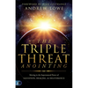The Triple Threat Anointing: Moving in the Supernatural Power of Salvation, Healing and Deliverance - Paperback