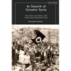 In Search of Greater Syria: The History and Politics of the Syrian Social Nationalist Party - Paperback