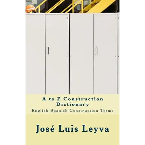 A to Z Construction Dictionary: English-Spanish Construction Terms - Paperback