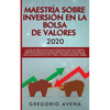 Maestría sobre inversión en la bolsa de valores 2020: La guía de principiantes paso a paso para construir ingresos pasivos en menos de 20 horas (o men - Paperback