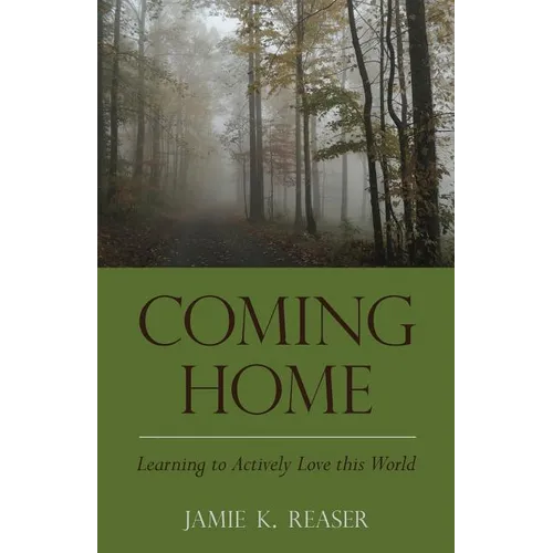 Coming Home: Learning to Actively Love this World - Paperback